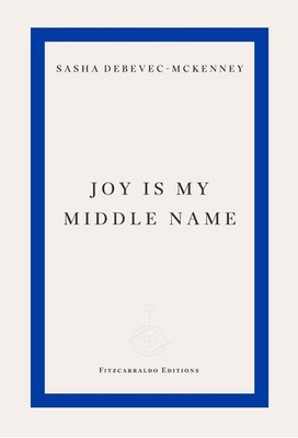 Joy Is My Middle Name by Sasha Debevec-McKenney Paperback Book