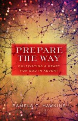 Prepare the Way: Cultivating a Heart for God in Advent - Paperback - VERY GOOD