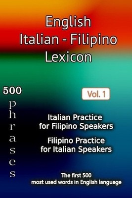 English Italian Filipino Lexicon - Volume 1: Most common words and everyday usag