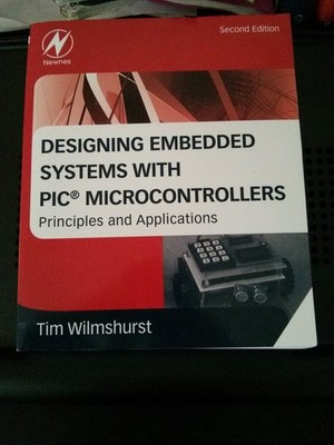 Designing Embedded Systems with PIC Microcontrollers: Principles and Applica...