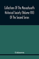 Unknown | Collections Of The Massachusetts Historical Society (Volume Viii)...