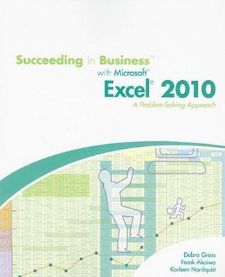 Succeeding in Business with Microsoft Excel 2010: A Problem-Solving Approach...