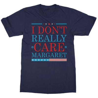 I Dont Really Care Margaret Vance Meme Trump Unisex T-Shirt