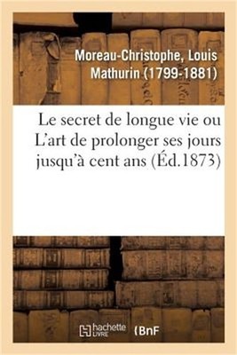 Le Secret de Longue Vie, Ou l'Art de Prolonger Ses Jours Jusqu'� Cent ANS: Suivi