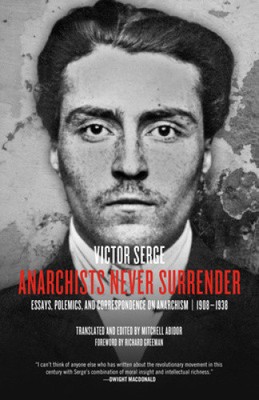 Anarchists Never Surrender: Essays, Polemics, and Correspondence on Anarchism,