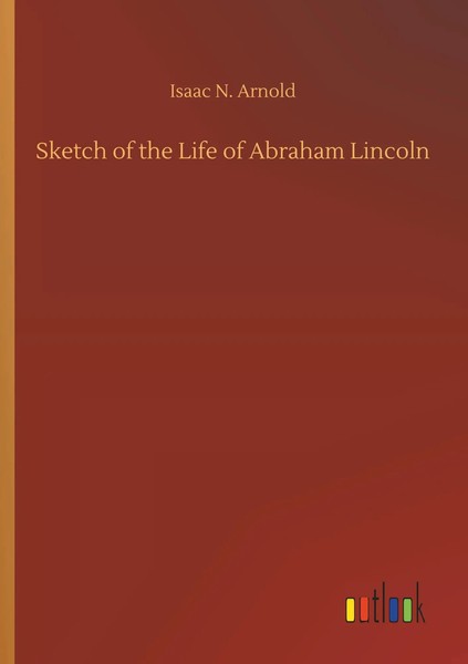 Isaac N. Arnold | Sketch Of The Life Of Abraham Lincoln | Taschenbuch | Englisch-image