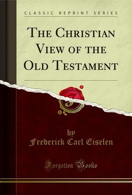 The Christian View of the Old Testament (Classic Reprint)