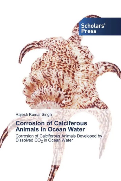 Rajesh Kumar Singh | Corrosion Of Calciferous Animals In Ocean Water | Buch-image
