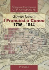 Giovanni Cerutti I francesi a Cuneo 1796-1814 (Paperback)