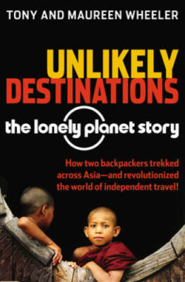 Unlikely Destinations: The Lonely Planet Story - Paperback - GOOD