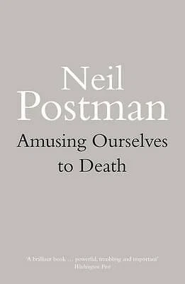 Amusing Ourselves to Death by Neil Postman