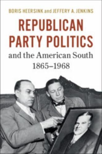 Republican Party Politics and the American South, 1865–1968 Heersink Jenkins
