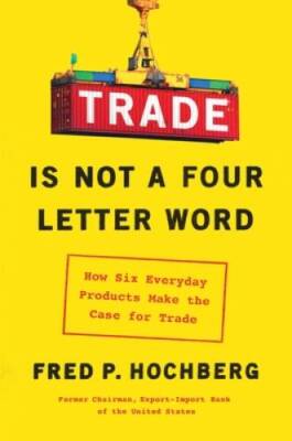 Trade Is Not a Four-Letter Word: How Six Everyday Products Make the  - VERY GOOD