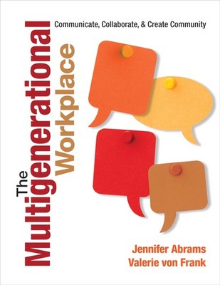 The Multigenerational Workplace: Communicate, Collaborate, and Create Commun...