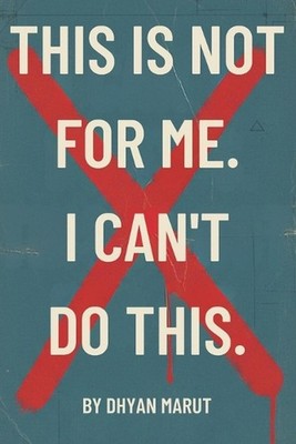 This is Not for Me. I Can't Do This: A Practical Guide to Quieting Your Inner Cr