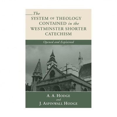 The System of Theology Contained in the Westminster Shorter Catechism