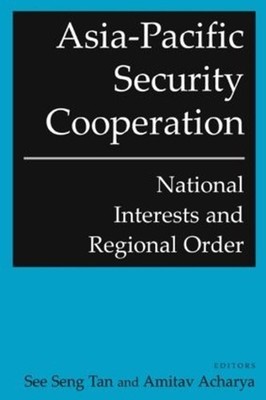 Asia-Pacific Security Cooperation: National Interests and Regional Order by See 