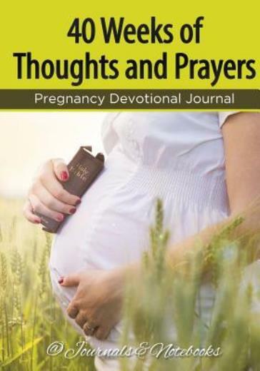 40 Weeks Of Thoughts And Prayers - Pregnancy Devotional Journal