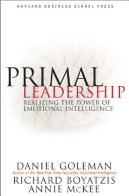 Primal Leadership: Realizing the Power of Emotional Intelligence by Goleman: New