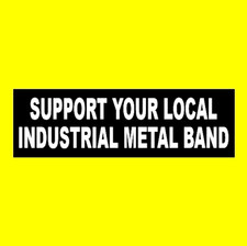 Funny Support Your Local Industrial Metal Band Heavy Metal Bumper Sticker