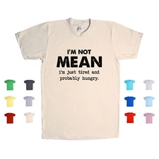 I'm Not Mean, I'm Just Tired And Probably Hungry funny sarcasm Unisex T Shirt