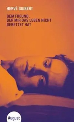 Dem Freund, der mir das Leben nicht gerettet hat | Hervé Guibert | Deutsch