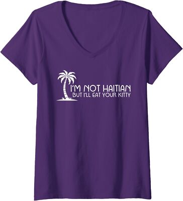 I'm not Haitian but I'll Eat Your Kitty Funny Quote Ladies' V-Neck Tshirt