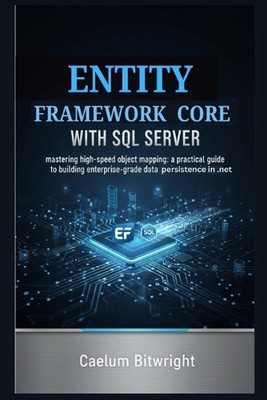 Entity Framework Core with SQL Server: Mastering High-Speed Object Mapping: A Pr