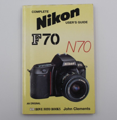 Complete Users' Guide: Nikon F70/N70 by John Clements (Paperback, 1995)