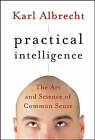 Practical Intelligence: The Art and Science of Common Sense by Karl Albrecht (Hardback, 2007)