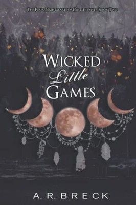 Wicked Little Games: The Four Nightmare..., Breck, A.R.