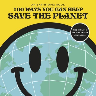 NEW BOOK 100 Ways You Can Help Save The Planet by Earthtopia (2025)