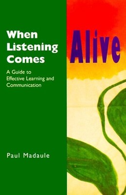 When Listening Comes Alive: A Guide to Effective Learning and Communication ...