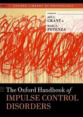 Oxford Handbook of Impulse Control Disorders by Jon E Grant: New