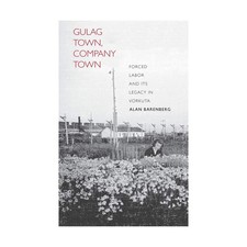 Yale Unive Historical B  Gulag Town, Company Town - Forced Labor and Its EX/NM