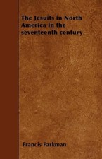 Francis Parkman The Jesuits in North America ...