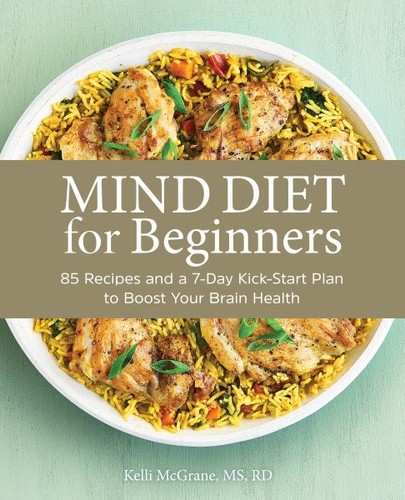 Mind Diet for Beginners : 85 Recipes and a 7-day Kickstart Plan to Boost Your...