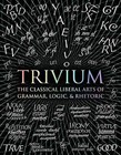 Trivium: The Classical Liberal Arts of Grammar, Logic, & Rhetoric by Octavia Wynne, Rachel Holley, Gregory Beabout, Adina Arvatu, Andrew Aberdein, Alice O'Neill, Mike Hannis, Earl Fontainelle, John Michell (Hardback, 2016)