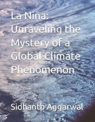 La Nia: Unraveling the Mystery of a Global Climate Phenomenon by Sidhanth Rishi 