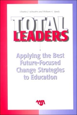 TOTAL LEADERS: APPLYING THE BEST FUTURE-FOCUSED CHANGE By Chuck J. Schwahn *VG+*