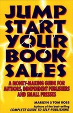 Jump Start Your Book Sales  A Money-Making Guide for Authors Marilyn & Tom Ross