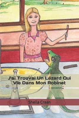J'ai trouv un lzard qui vit dans mon robinet by Sheila Craan (French) Paperback 