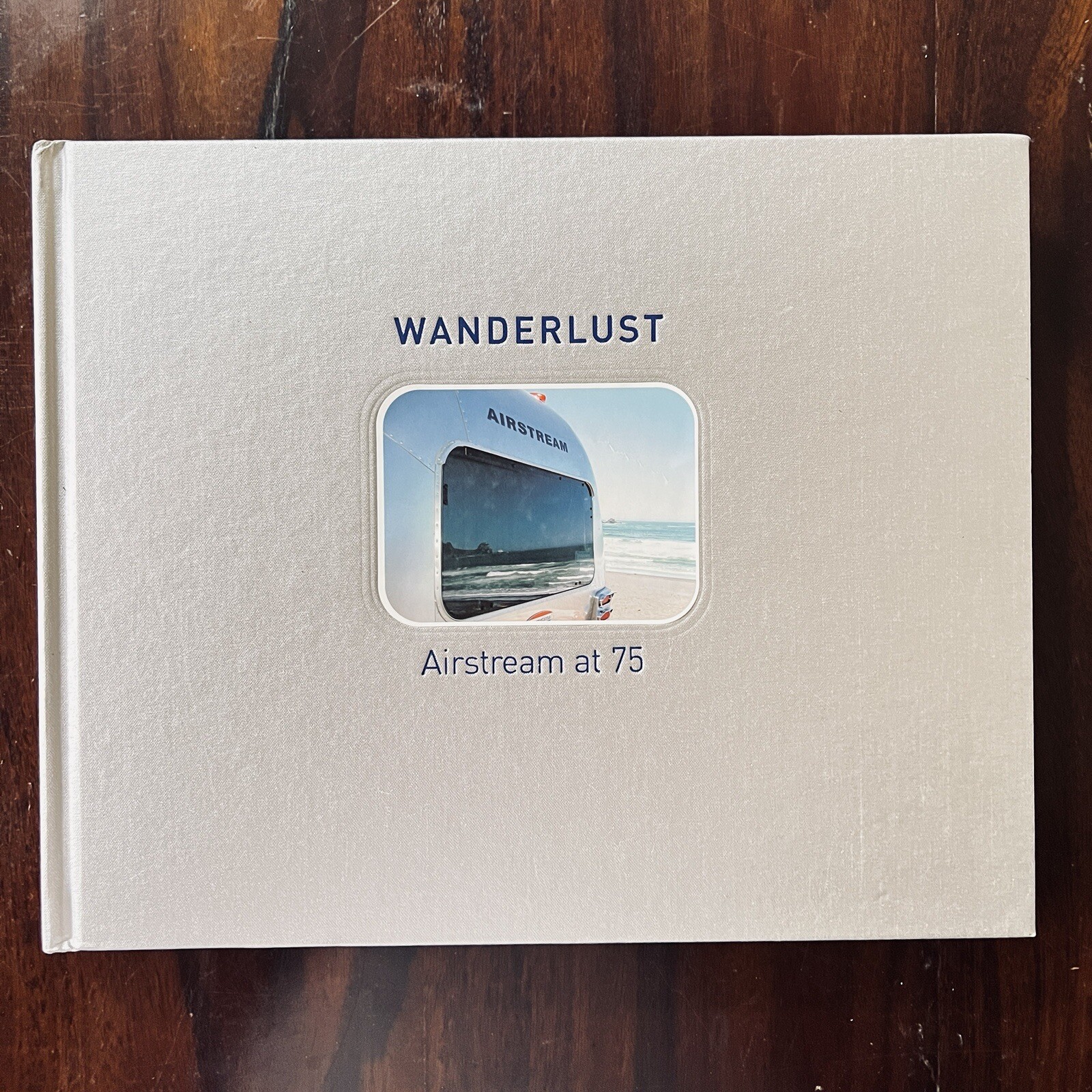 Wanderlust Airstream at 75 by Russ Banham 2005 Hardcover 9780944641668