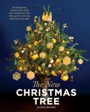 The New Christmas Tree : 24 Dazzling Trees and over 100 Handcrafted Projects for