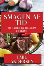 Smagen af Tid: En H?ndbog til Slow Cooking by Emil Andersen (Danish) Paperback B