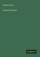 Grace For Grace William James