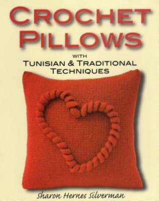 Crochet Pillows with Tunisian & Traditional Techniques by Silverman: New