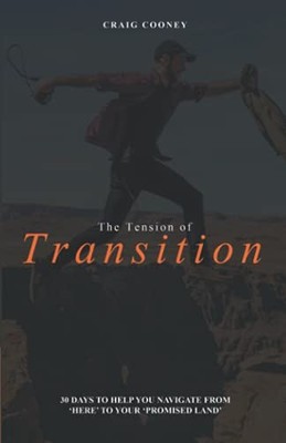 The Tension of Transition: 30 Days to Help You Navigate from 'Here' to Your ...