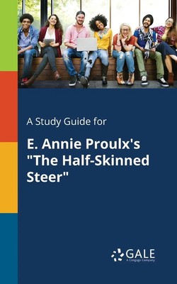 Cengage Learning Gale | A Study Guide for E. Annie Proulx's The Half-Skinned...
