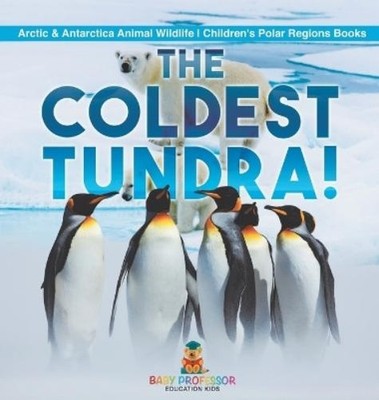Baby Professor The Coldest Tundra! Arctic & Antarctica Animal Wildlif (Hardback)